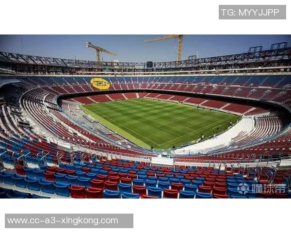 巴萨推进诺坎普改建计划或将提升观众容量至六万二千人